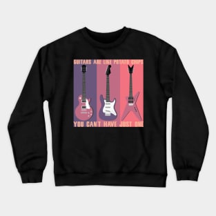 GUITARS ARE LIKE POTATO CHIPS YOU CAN'T HAVE JUST ONE MUSIC SHIRT GIFT GUITARS LOVER Crewneck Sweatshirt